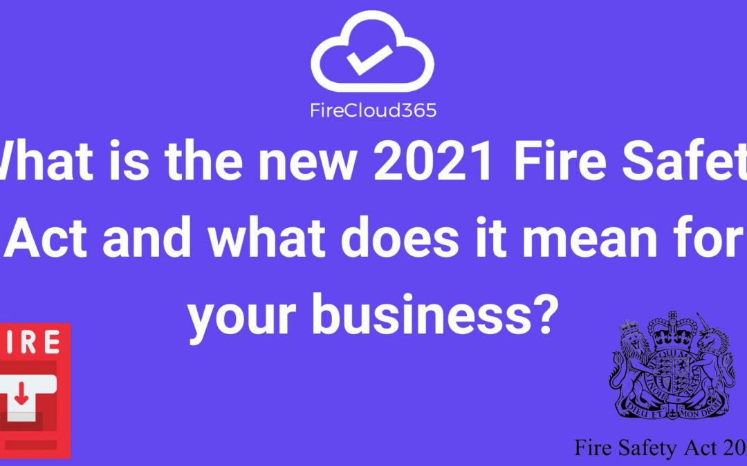What is the new 2021 Fire Safety Act and what does it mean for your business?